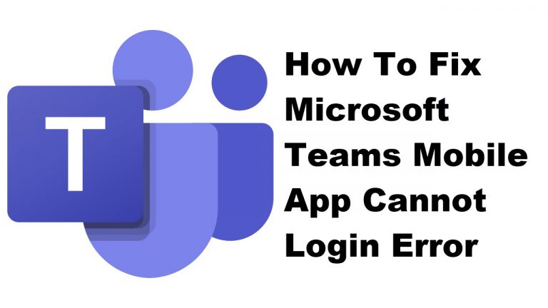 How To Fix Microsoft Teams Mobile App Cannot Login Error