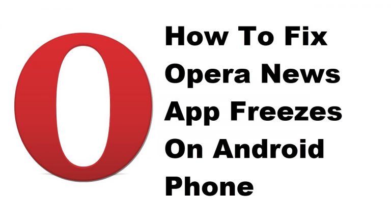 How To Fix Opera News App Freezes On Android Phone