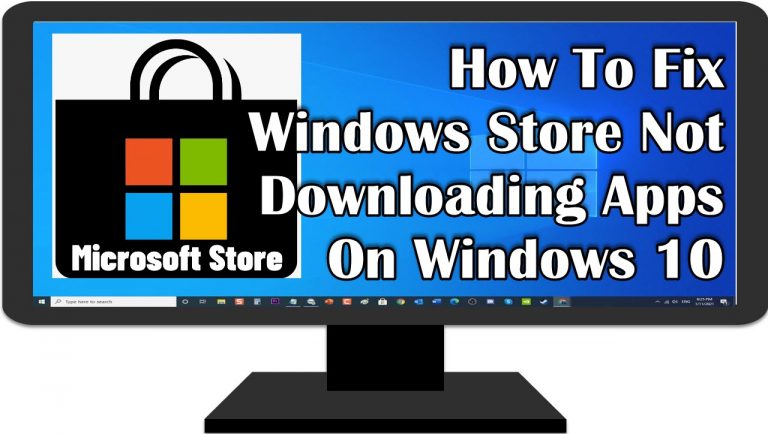 How To Fix Windows Store Not Downloading Apps On Windows 10
