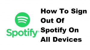 How To Sign Out Of Spotify On All Devices