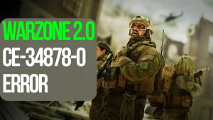 How To Fix COD Warzone 2.0 CE-34878-0 Error [Updated 2023]
