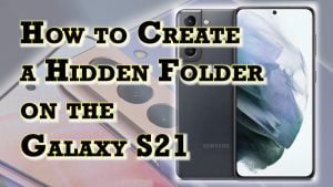 How to Create a Hidden Folder on Samsung Galaxy S21 | Not Using Secure Folder