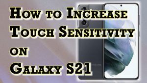 How to Increase Touch Sensitivity on Samsung Galaxy S21