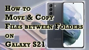 How to Move and Copy Files Between Folders on Samsung Galaxy S21