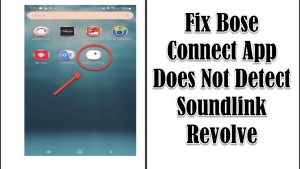 How to Fix Bose Connect App Does Not Detect Soundlink Revolve