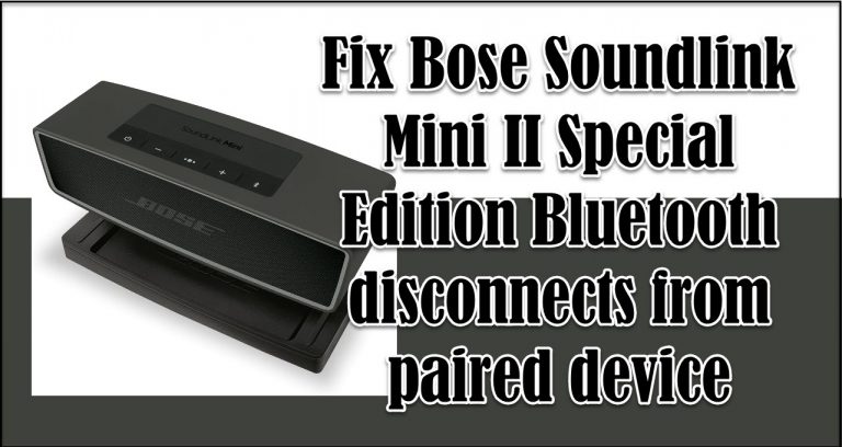 Fix Bose Soundlink Mini II Bluetooth disconnects from paired device