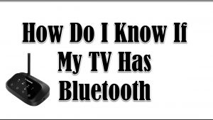 How Do I Know If My TV Has Bluetooth