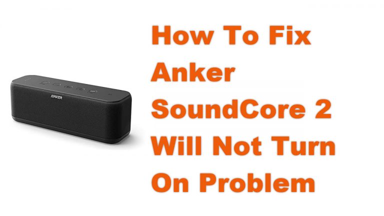 How To Fix Anker SoundCore 2 Will Not Turn On Problem