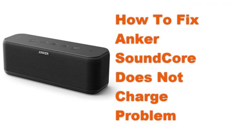 How To Fix Anker SoundCore Does Not Charge Problem