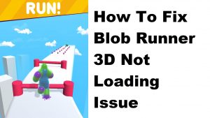 How To Fix Blob Runner 3D Not Loading Issue