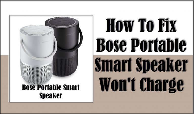 How To Fix Bose Portable Smart Speaker Won’t Charge Issue