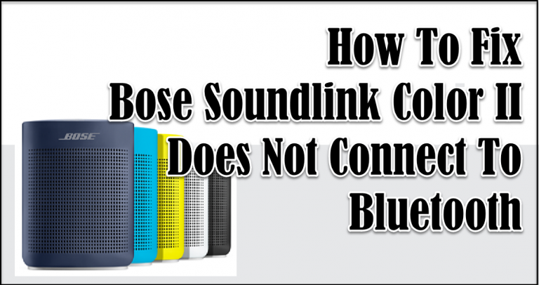 How To Fix Bose Soundlink Color II Does Not Connect To Bluetooth