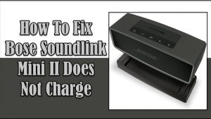 How To Fix Bose Soundlink Mini II Does Not Charge Problem