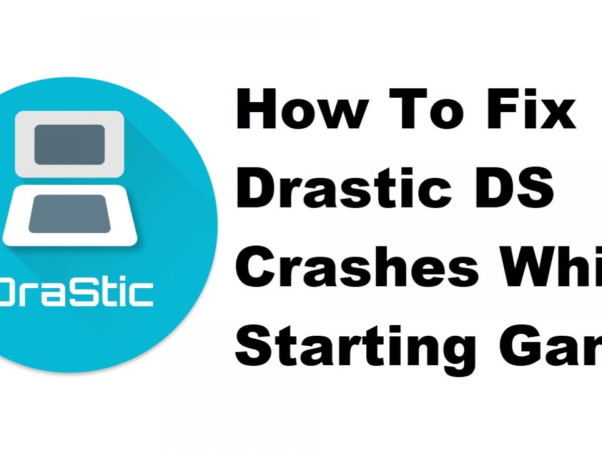 How To Fix Drastic Ds Crashes While Starting Game