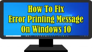 How To Fix Error Printing Message On Windows 10