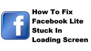 How To Fix Facebook Lite Stuck In Loading Screen
