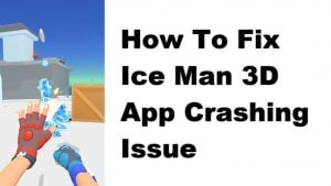 How To Fix Ice Man 3D App Crashing Issue