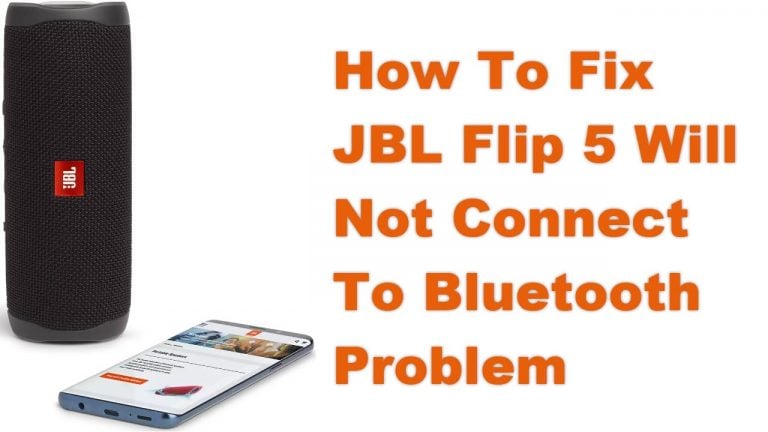 How To Fix JBL Flip 5 Will Not Connect To Bluetooth Problem
