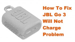 How To Fix JBL Go 3 Will Not Charge Problem