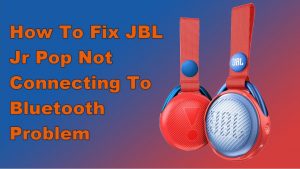 How To Fix JBL Jr Pop Not Connecting To Bluetooth Problem