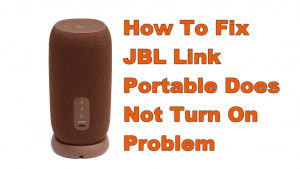 How To Fix JBL Link Portable Does Not Turn On Problem
