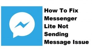 How To Fix Messenger Lite Not Sending Message Issue