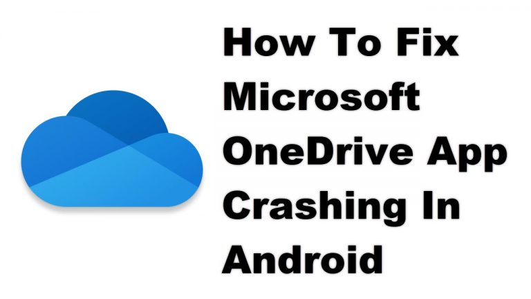 How To Fix Microsoft OneDrive App Crashing In Android