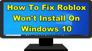How To Fix Roblox Won’t Install On Windows 10
