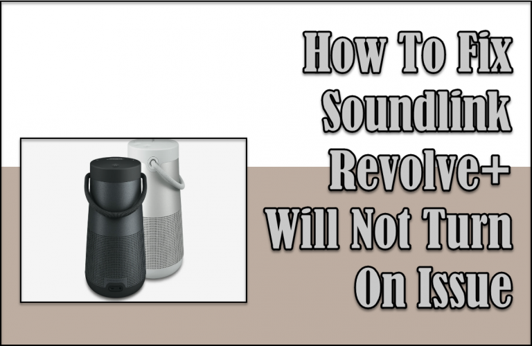 How To Fix Soundlink Revolve Plus Will Not Turn On Issue