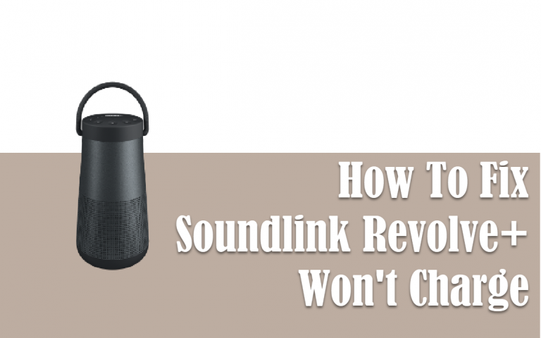 How To Fix Bose Soundlink Revolve+ Won’t Charge