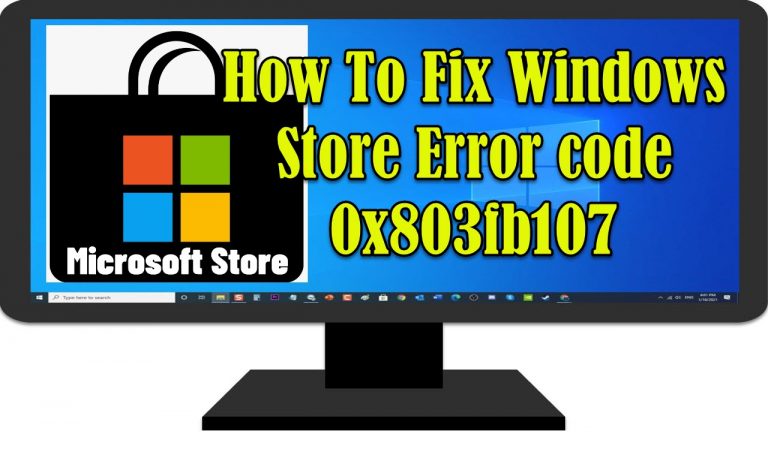 How To Fix Windows Store Error code 0x803fb107