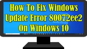 How To Fix Windows Update Error 80072ee2 On Windows 10 PC