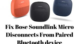 Fix Bose Soundlink Micro Disconnects From Paired Bluetooth device