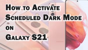 How to Activate Samsung Galaxy S21 Scheduled Dark Mode