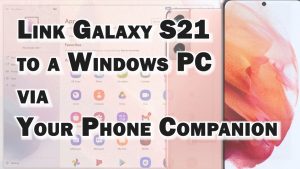 How to Link Samsung Galaxy S21 to Windows Computer | Your Phone Companion