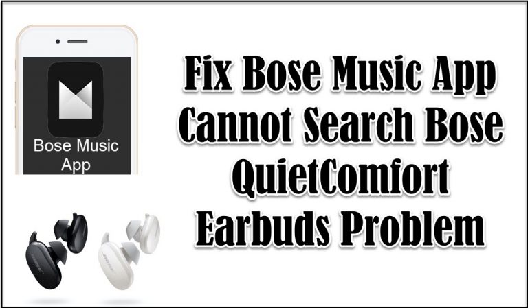Fix Bose Music App Cannot Search Bose QuietComfort Earbuds Problem