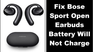 Fix Bose Sport Open Earbuds Battery Will Not Charge Problem