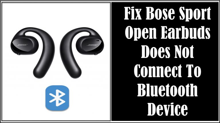 Fix Bose Sport Open Earbuds Does Not Connect To Bluetooth Device