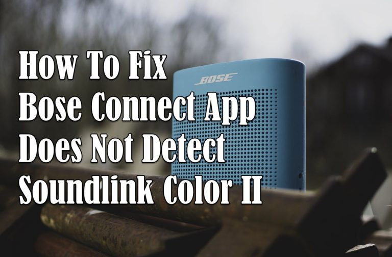 How To Fix Bose Connect App Does Not Detect Soundlink Color II