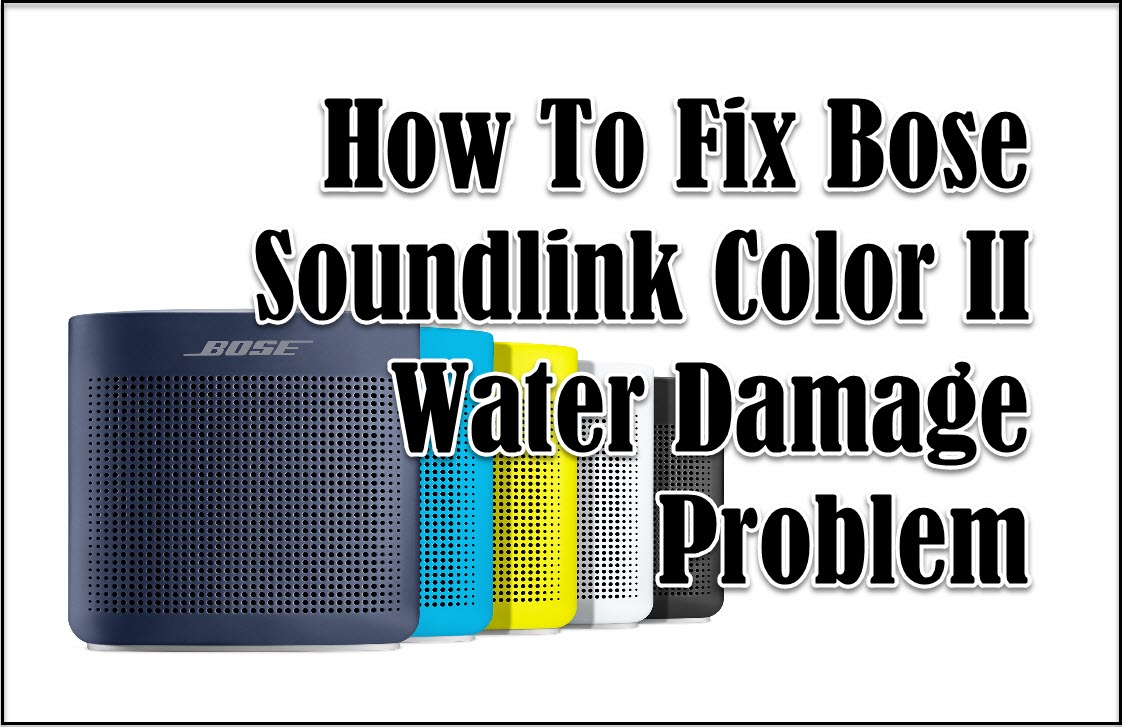 How To Fix Bose Soundlink Color II Water Damage Problem