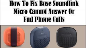 How To Fix Bose Soundlink Micro Cannot Answer Or End Phone Calls