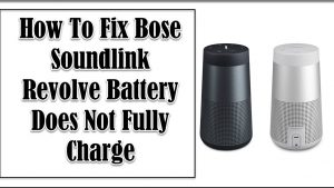 How To Fix Bose Soundlink Revolve Battery Does Not Fully Charge