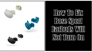 How To Fix Bose Sport Earbuds Will Not Turn On Problem