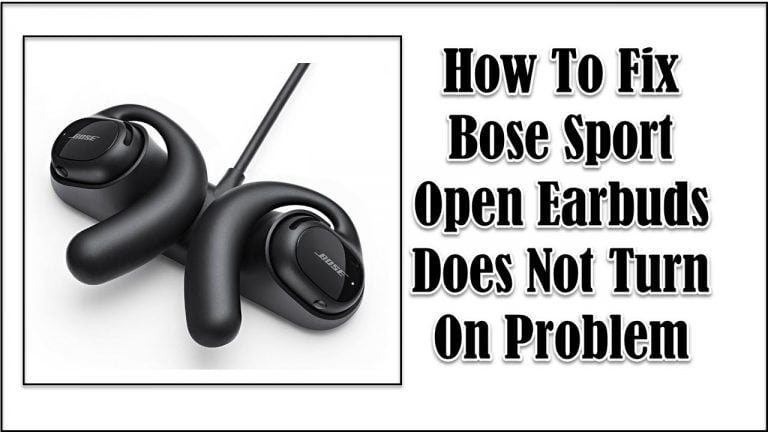 How To Fix Bose Sport Open Earbuds Does Not Turn On Problem