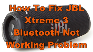 How To Fix JBL Xtreme 3 Bluetooth Not Working Problem