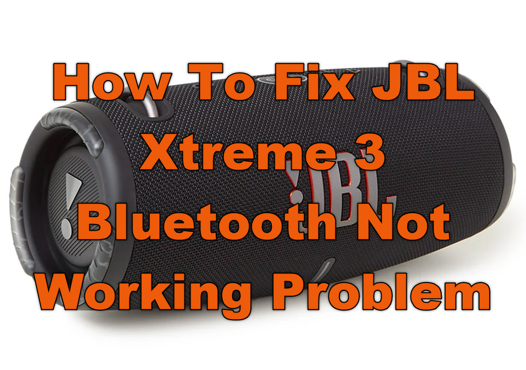 How Fix JBL Xtreme 3 Bluetooth Not Working Problem – Droid