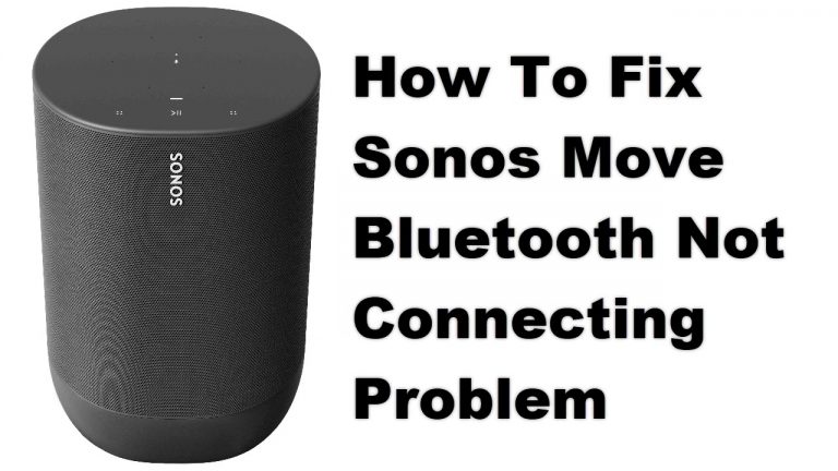 How To Fix Sonos Move Bluetooth Not Connecting Problem