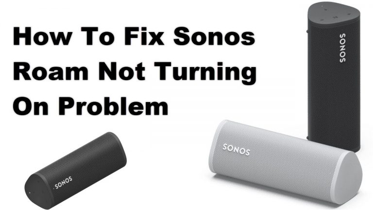 How To Fix Sonos Roam Not Turning On Problem