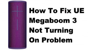 How To Fix UE Megaboom 3 Not Turning On Problem