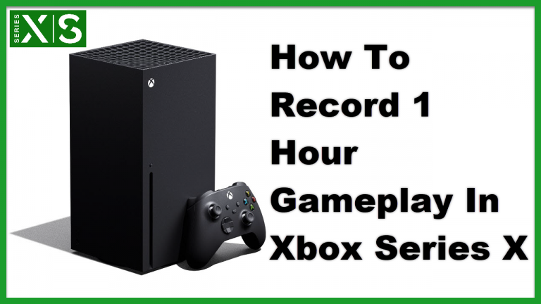 How To Record 1 Hour Gameplay In Xbox Series X